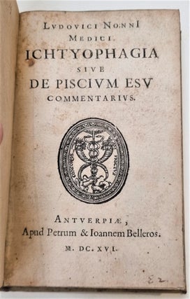 Ichtyophagia sive De Piscium esu commentarius. NONNIUS, Ludovicus.