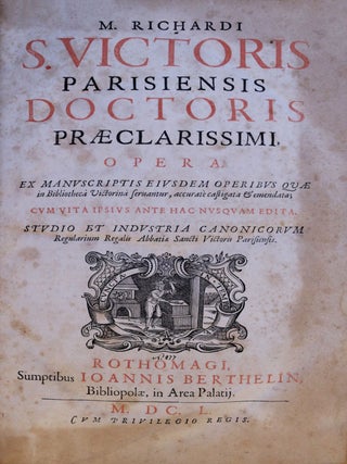 M. Richardi S. Victoris Parisiensis doctoris praeclarissimi, Opera. Ex manuscriptis eiusdem operibus quae in Bibliothecâ Victorinâ Servantur, accuratè castigata & emendata…