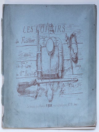 Les Loisirs du fusillier F. Roux dédiés à la 3me Comp.ie du 18me Bataillon. Siège de Paris. Garde nationale mobile. 1870-71.