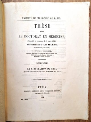 Th&egrave;se pour le doctorat en m&eacute;decine, pr&eacute;sent&eacute;e et soutenue le 4 mars 1859, par &Eacute;tienne-Jules Marey. Recherches sur la circulation du sang &agrave; l'&eacute;tat physiologique et dans les maladies