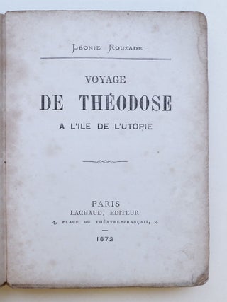 Item #4451 Voyage de Théodose à l'île d'Utopie. FEMINISME, Léonie ROUZADE, née...