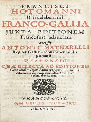 Item #4685 Franco-Gallia juxta editionem Francofurt : adauctam Accessit Anthonii Matharelli…...