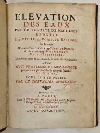 Elévation des eaux par toute sorte de machines réduite à la mesure, au poids, à la balance, par le moyen d'un nouveau piston, et corps de pompe, et d'un nouveau mouvement cyclo-elliptique, en rejettant l'usage de toute sorte de manivelles ordinaires : avec huit problèmes de méchanique