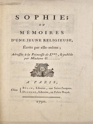 Sophie ; ou mémoires d'une jeune religieuse, écrits par elle-même ; adressés à la Princesse de L***, & publiés par Madame G….