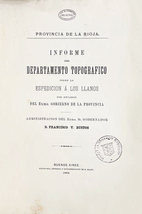Provincia de la Rioja. Informe del Departamento topografico sobre la espedicion à Los Llanos por encargo del Exmo. Gobierno de la Provincia.