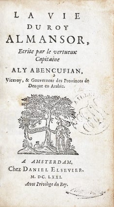 Item #5419 La Vie du roy Almansor, écrite par le vertueux capitaine Aly Abençufian, viceroy, et...