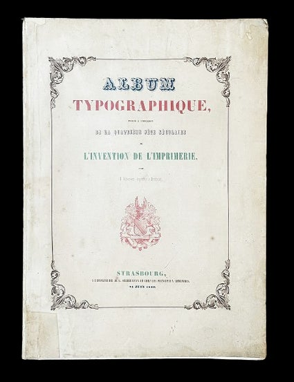 Item #5492 Album typographique, publi&eacute; &agrave; l'occasion de la quatri&egrave;me f&ecirc;te s&eacute;culaire de l'invention de l'imprimerie. TYPOGRAPHIE, Gustave SILBERMANN.