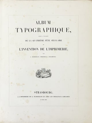 Album typographique, publi&eacute; &agrave; l'occasion de la quatri&egrave;me f&ecirc;te s&eacute;culaire de l'invention de l'imprimerie.