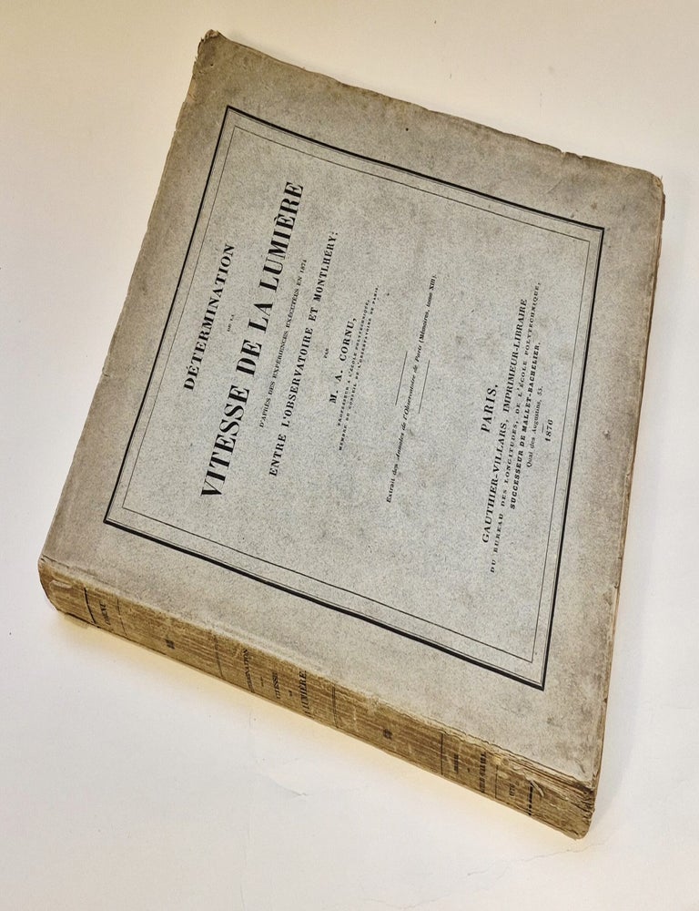 Item #5507 D&eacute;termination de la vitesse de la lumiere d'apr&egrave;s des experiences execut&eacute;es en 1874 entre l'Obervatoire et Montlhery. CORNU, Alfred.