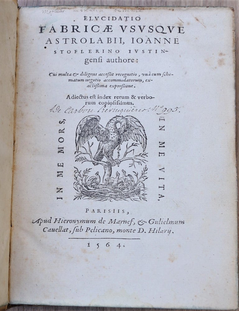 Item #YEG-469 Elucidatio fabricae ususque astrolabii. Cui multa & diligens acessit recognitio. STOFFLER, Johannes.