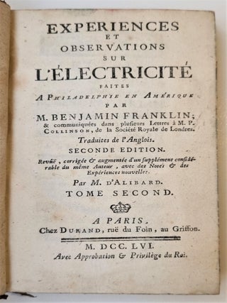 Experiences et observations sur l'&eacute;lectricit&eacute; faites &agrave; Philadelphie en Am&eacute;rique [...] & communiqu&eacute;es dans plusieurs lettres &agrave; M. P. Collinson de la soci&eacute;t&eacute; royale de Londres. Traduites de l'anglois [...] par M. d'Alibard