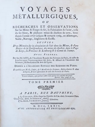 Voyages metallurgiques, ou recherches et observations sur les mines et forges de fer, la fabrication de l'acier, celle du fer-blanc, & plusieurs mines de charbon de terre, faites depuis l'ann&eacute;e 1757 jusques & compris 1769, en Allemagne, Su&egrave;de, Norvege, Angleterre & Ecosse. Suivies d'un M&eacute;moire sur la circulation de l'air dans les mines, & d'une notice de la jurisprudence des mines de charbon, dans le pays de Liege, la Province de Limbourg & le comt&eacute; de Namur
