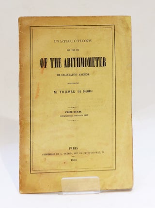 Instructions for the use of the arithmometer or calculating machine invented by M. Thomas (de Colmar). Prize Medal International exhibition 1862